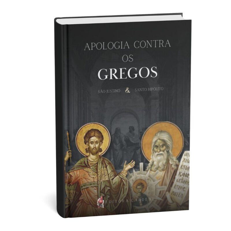 Apologia Contra os Gregos - S. Justino & S. Hipólito, Mártires